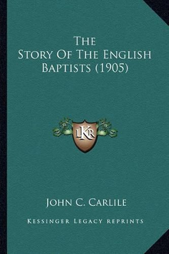 Cover image for The Story of the English Baptists (1905) the Story of the English Baptists (1905)