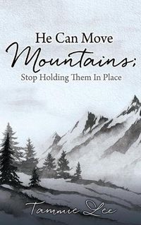 Cover image for He Can Move Mountains; Stop Holding Them In Place