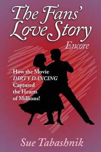 Cover image for The Fans' Love Story Encore: How the Movie Dirty Dancing Captured the Hearts of Millions!