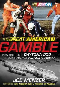Cover image for The Great American Gamble: How the 1979 Daytona 500 Gave Birth to a NASCAR Nation