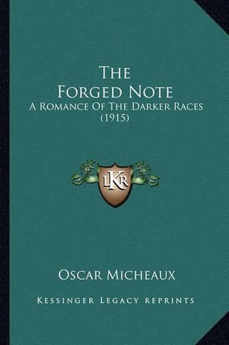 Cover image for The Forged Note the Forged Note: A Romance of the Darker Races (1915) a Romance of the Darker Races (1915)