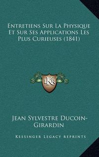 Cover image for Entretiens Sur La Physique Et Sur Ses Applications Les Plus Curieuses (1841)