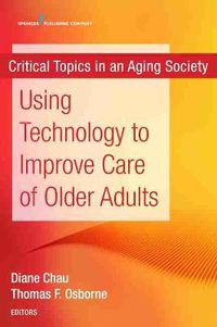 Cover image for Using Technology to Improve Care of Older Adults: Critical Topics in an Aging Society