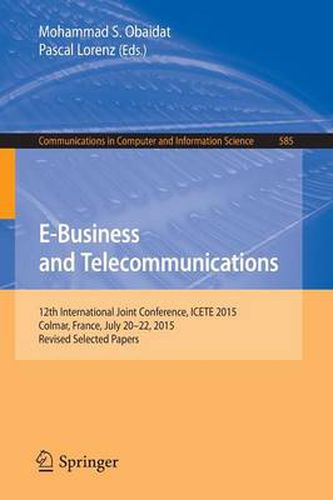 Cover image for E-Business and Telecommunications: 12th International Joint Conference, ICETE 2015, Colmar, France, July 20-22, 2015, Revised Selected Papers