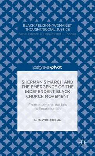 Cover image for Sherman's March and the Emergence of the Independent Black Church Movement: From Atlanta to the Sea to Emancipation