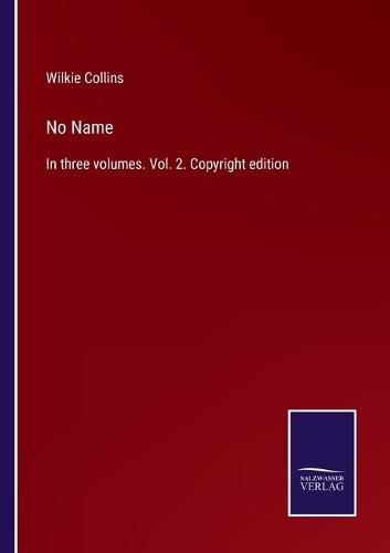 Cover image for No Name: In three volumes. Vol. 2. Copyright edition