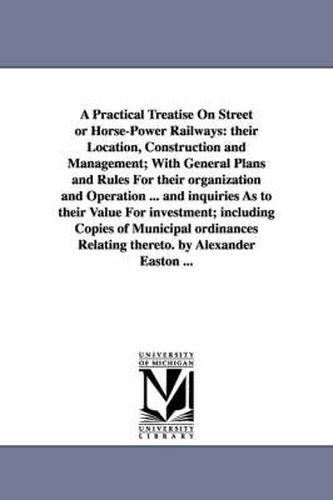 Cover image for A Practical Treatise On Street or Horse-Power Railways