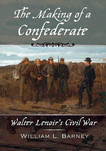 Cover image for The Making of a Confederate: Walter Lenoir's Civil War