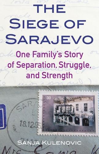 Cover image for The Siege of Sarajevo: One Family's Story of Separation, Struggle, and Strength