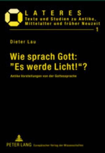 Cover image for Wie Sprach Gott:  Es Werde Licht! ?: Antike Vorstellungen Von Der Gottessprache