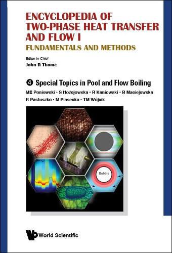 Encyclopedia Of Two-phase Heat Transfer And Flow I: Fundamentals And Methods - Volume 4: Special Topics In Pool And Flow Boiling