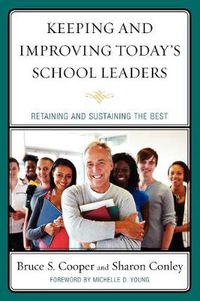 Cover image for Keeping and Improving Today's School Leaders: Retaining and Sustaining the Best