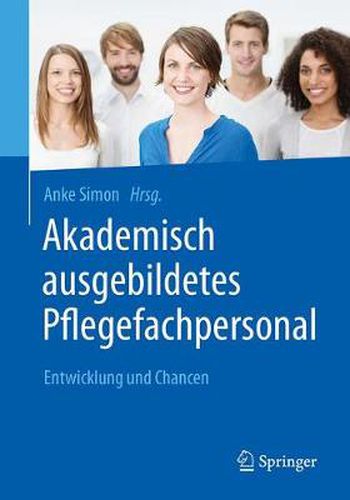 Cover image for Akademisch Ausgebildetes Pflegefachpersonal: Entwicklung Und Chancen