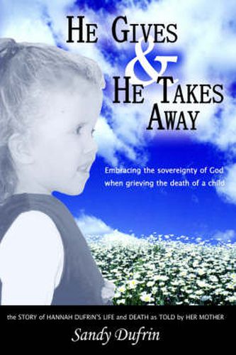 Cover image for He Gives and He Takes Away: Embracing the Sovereignty of God When Grieving the Death of a Child