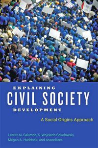 Cover image for Explaining Civil Society Development: A Social Origins Approach