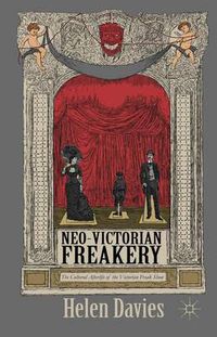 Cover image for Neo-Victorian Freakery: The Cultural Afterlife of the Victorian Freak Show