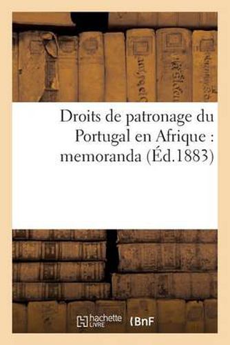 Droits de Patronage Du Portugal En Afrique: Memoranda