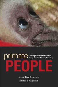 Cover image for Primate People: Saving Nonhuman Primates through Education, Advocacy, and Sanctuary