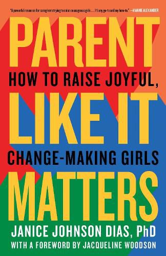 Cover image for Parent Like It Matters: How to Raise Joyful, Change-Making Girls