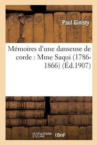 Cover image for Memoires d'Une Danseuse de Corde: Mme Saqui (1786-1866)