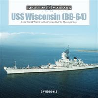 Cover image for USS Wisconsin (BB-64): From World War II to the Persian Gulf to Museum Ship