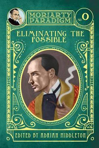 Cover image for Eliminating the Possible: Introducing the Moriarty Paradigm