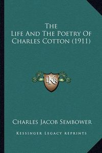 Cover image for The Life and the Poetry of Charles Cotton (1911) the Life and the Poetry of Charles Cotton (1911)