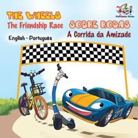 Cover image for The Wheels - The Friendship Race (English Portuguese Book for Kids): Bilingual Portuguese Children's Book