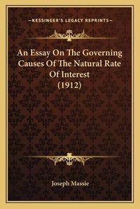 Cover image for An Essay on the Governing Causes of the Natural Rate of Intean Essay on the Governing Causes of the Natural Rate of Interest (1912) Rest (1912)