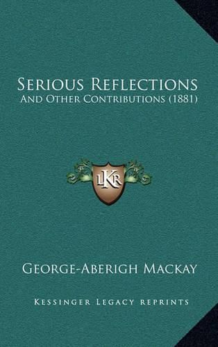 Cover image for Serious Reflections: And Other Contributions (1881)