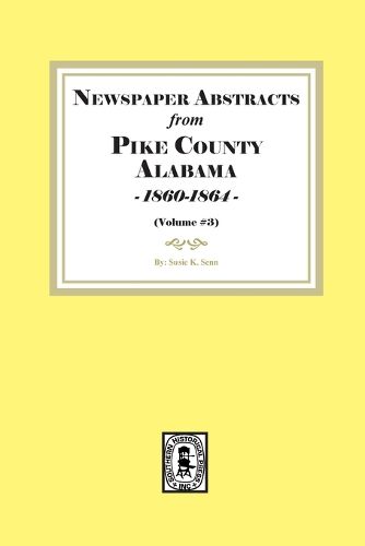 Cover image for Newspaper Abstracts from Pike County, Alabama 1860-1864. ( Volume #3 )