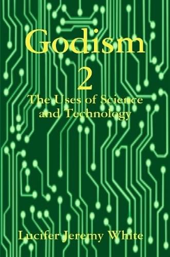 Godism 2: The Uses of Science and Technology