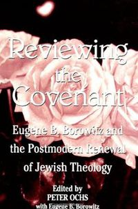 Cover image for Reviewing the Covenant: Eugene B. Borowitz and the Postmodern Renewal of Jewish Theology