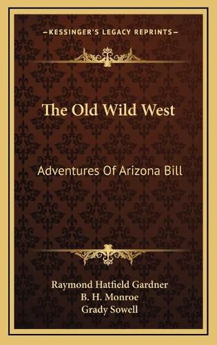 The Old Wild West the Old Wild West: Adventures of Arizona Bill Adventures of Arizona Bill