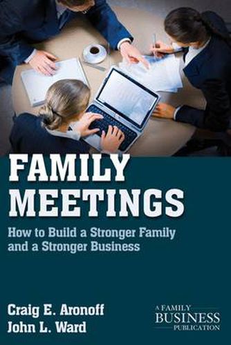 Cover image for Family Meetings: How to Build a Stronger Family and a Stronger Business