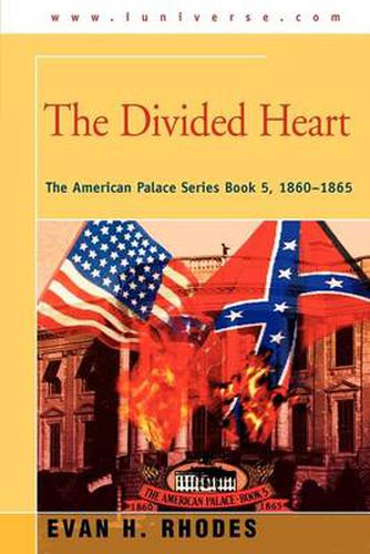 Cover image for The Divided Heart: The American Palace Series Book 5, 1860-1865