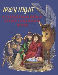 Cover image for Holy Night, A Christmas Bible Coloring Book: Religious Christmas Coloring Book for Kids