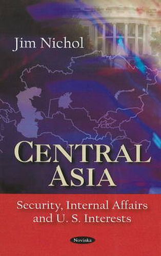 Cover image for Central Asia: Security, Internal Affairs & U.S. Interests