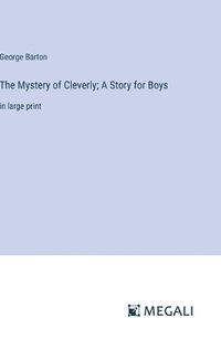 Cover image for The Mystery of Cleverly; A Story for Boys
