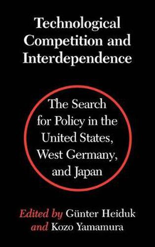 Cover image for Technological Competition and Interdependence: The Search for Policy in the United States, West Germany, and Japan