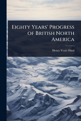 Cover image for Eighty Years' Progress of British North America