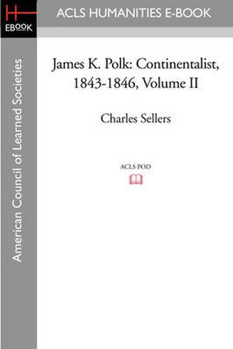 Cover image for James K. Polk: Continentalist, 1843-1846 Volume II