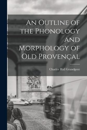 An Outline of the Phonology and Morphology of Old Provencal