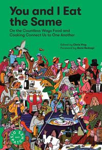 Cover image for You and I Eat the Same:: On the Countless Ways Food and Cooking Connect Us to One Another (MAD Dispatches, Volume 1)