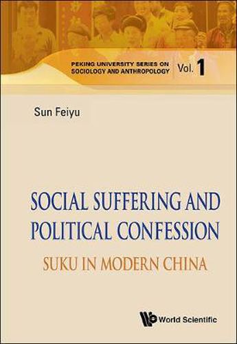 Cover image for Social Suffering And Political Confession: Suku In Modern China