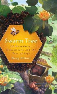 Cover image for Swarm Tree: Of Honeybees, Honeymoons and the Tree of Life