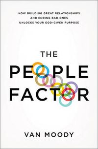 Cover image for The People Factor: How Building Great Relationships and Ending Bad Ones Unlocks Your God-Given Purpose