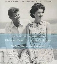 Cover image for These Few Precious Days: The Final Year of Jack with Jackie