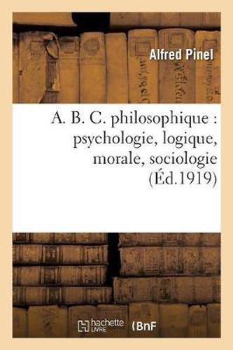 Cover image for A. B. C. Philosophique: Psychologie, Logique, Morale, Sociologie