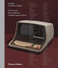 Cover image for Home Computers: 100 Icons that Defined a Digital Generation